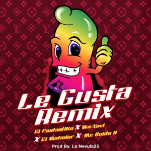 El Fantastiko Ft. Wa-Xavi, El Matador y MC Doble B – Le Gusta (Remix)